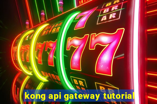 kong api gateway tutorial